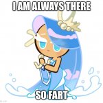 Cookie Run | I AM ALWAYS THERE; SO FART | image tagged in cookie run | made w/ Imgflip meme maker