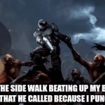 idk | ME IN THE SIDE WALK BEATING UP MY BULLY'S BROTHER THAT HE CALLED BECAUSE I PUNCHED HIM | image tagged in gifs,doomguy | made w/ Imgflip video-to-gif maker