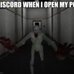 true | DISCORD WHEN I OPEN MY PC | image tagged in scp 096 | made w/ Imgflip meme maker