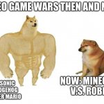 Video Game Wars Then and Now | VIDEO GAME WARS THEN AND NOW; NOW: MINECRAFT V.S. ROBLOX; THEN: SONIC THE HEDGEHOG V.S. SUPER MARIO | image tagged in doge then and now | made w/ Imgflip meme maker