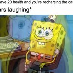 night 4 moment | you have 20 health and you're recharging the cannon. *hears laughing* | image tagged in spongebob internal screaming,tds | made w/ Imgflip meme maker