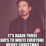 When Christmas it's not the same anymore. | IT'S AGAIN THOSE DAYS TO WRITE EVERYONE
 MERRY CHRISTMAS | image tagged in annoyed,tony stark,christmas | made w/ Imgflip meme maker