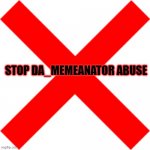 Stop DA_MEMEANATOR abuse