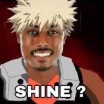 Shine? meme