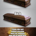 GSP or respect. You must choose one. | Poor; Rich; People who wait without attacking when the opponent goes AFK in Smash Bros. | image tagged in wood casket gold casket | made w/ Imgflip meme maker