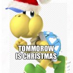 I hope I will get everything I want for Christmas, like my haters turning into fans of me | TOMMOROW IS CHRISTMAS | image tagged in andythespikeykoopatroopa announcement template,christmas | made w/ Imgflip meme maker