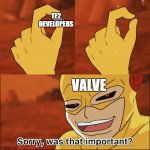 Please Valve | TF2 DEVELOPERS; VALVE | image tagged in reverse flash destroys time ring | made w/ Imgflip meme maker
