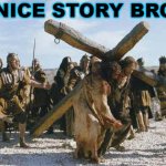 Nice Story Bro | NICE STORY BRO | image tagged in jesus working | made w/ Imgflip meme maker
