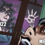 How is it so close | 2022; ME | image tagged in yukako,2022 | made w/ Imgflip meme maker