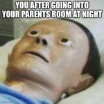Traumatized Mannequin | YOU AFTER GOING INTO YOUR PARENTS ROOM AT NIGHT | image tagged in traumatized mannequin | made w/ Imgflip meme maker