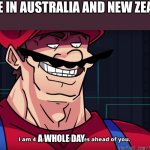 Merry Christmas from Australia and New Zealand | PEOPLE IN AUSTRALIA AND NEW ZEALAND:; A WHOLE DAY | image tagged in i am 4 parallel universes is ahead of you,christmas,early,too early | made w/ Imgflip meme maker