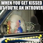 *oof* | WHEN YOU GET KISSED BUT YOU'RE AN INTROVERT: | image tagged in dummy go bye bye,funny,funny memes,bye,kiss,dummy | made w/ Imgflip meme maker