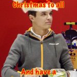 Cheers to us all during this hard pandemic! | Merry Christmas to all; And have a happy new year! | image tagged in lando norris announcement,merry christmas,happy new year,unfunny,goodwill | made w/ Imgflip meme maker