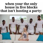 This is true tho | when your the only house in five blocks that isn't hosting a party: | image tagged in piper perri,party,happy holidays,merry christmas,christmas party,fun | made w/ Imgflip meme maker