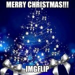 Have a Merry Christmas, IMGFLIP!!! | MERRY CHRISTMAS!!! IMGFLIP | image tagged in merry christmas,memes,christmas,imgflip | made w/ Imgflip meme maker