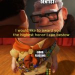 Up highest honor | DENTIST; GOOD FLOSSING | image tagged in up highest honor | made w/ Imgflip meme maker