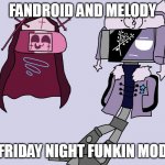 fandroid and melody + sarv and ruv = ??? | FANDROID AND MELODY; FRIDAY NIGHT FUNKIN MOD | image tagged in sarvody and ruvdroid | made w/ Imgflip meme maker