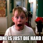 Kevin Home Alone | HOME ALONE IS JUST DIE HARD FOR KIDS | image tagged in kevin home alone | made w/ Imgflip meme maker