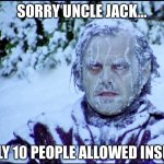 The covid shining | SORRY UNCLE JACK…; ONLY 10 PEOPLE ALLOWED INSIDE. | image tagged in frozen jack,the shining,covid | made w/ Imgflip meme maker