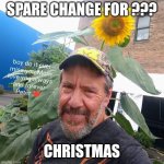Spare Change For? | SPARE CHANGE FOR ??? CHRISTMAS | image tagged in peter plant,funny memes,upvote begging | made w/ Imgflip meme maker