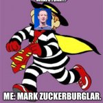 mehhs | WHATS FUNNY? ME: MARK ZUCKERBURGLAR. | image tagged in hamburglar | made w/ Imgflip meme maker