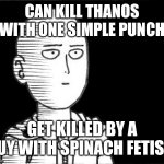 Still love this DB | CAN KILL THANOS WITH ONE SIMPLE PUNCH; GET KILLED BY A GUY WITH SPINACH FETISH | image tagged in saitama,popeye,death battle,one punch man,paramount,logic | made w/ Imgflip meme maker