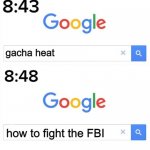 gach heat is the worst thing in the universe | gacha heat; how to fight the FBI | image tagged in google before after,gacha life,gacha heat,memes,funny,why are you reading these tags | made w/ Imgflip meme maker