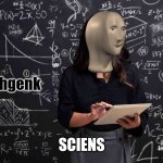 Meme Man Intelhgenk | SCIENS | image tagged in meme man intelhgenk | made w/ Imgflip meme maker
