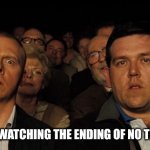Bond Fans Beware... | 007 FANS WATCHING THE ENDING OF NO TIME TO DIE | image tagged in hot fuzz theatre | made w/ Imgflip meme maker