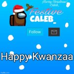 Festive_Caleb_ announcement temp | Happy Kwanzaa | image tagged in festive_caleb_ announcement temp | made w/ Imgflip meme maker