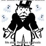 Cognitive Dissonance | Me: Doesn't believe in an afterlife; Me also: Believes in ghosts | image tagged in confused uncle pennybags,ghosts,atheist,afterlife,spirit,soul | made w/ Imgflip meme maker