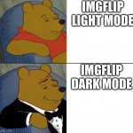 dark mode is far superior | IMGFLIP LIGHT MODE; IMGFLIP DARK MODE | image tagged in winnie the pooh tux | made w/ Imgflip meme maker