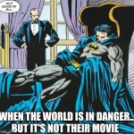 Not my movie...zzz | WHEN THE WORLD IS IN DANGER... BUT IT'S NOT THEIR MOVIE | image tagged in sleeping batman,batman,alfred,dc,heroes,memes | made w/ Imgflip meme maker