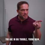 You're in big trouble young man meme