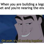 Merry [late] Christmas! | When you are building a lego set and you're nearing the end: | image tagged in oh yeah it's all coming together | made w/ Imgflip meme maker