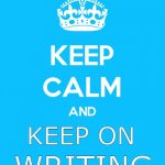 Keep calm and keep on writing | KEEP ON; WRITING; @PHD_GENIE | image tagged in keep calm and | made w/ Imgflip meme maker