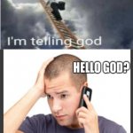 I'm telling God hello God