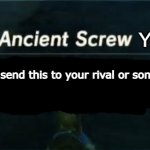 ancient screw you