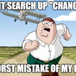 furry | DONT SEARCH UP "CHANGED"; WORST MISTAKE OF MY LIFE | image tagged in don't go to x worst mistake of my life | made w/ Imgflip meme maker