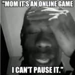 me trying to explain to my mom why cant I take out the trash now | "MOM IT'S AN ONLINE GAME; I CAN'T PAUSE IT." | image tagged in travis scott murderer of fans | made w/ Imgflip meme maker
