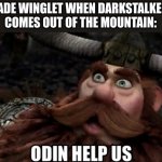 daily wof meme | JADE WINGLET WHEN DARKSTALKER COMES OUT OF THE MOUNTAIN: | image tagged in odin help us | made w/ Imgflip meme maker