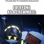 Among us meme | RED AS THE IMPOSTER:I SWEAR GUYS I DIDN'T KILL BLACK; EVERYONE AS A CREWMATE: | image tagged in literally so insanely suspicious,sus,among us,murder drones,memes | made w/ Imgflip meme maker