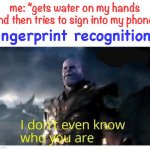 this happened when i tried to get in my ipad | me: *gets water on my hands and then tries to sign into my phone*; fingerprint recognition: | image tagged in thanos i don't even know who you are,i dont know you anymore,ive never met this man in my life,so true memes,phone,ipad | made w/ Imgflip meme maker