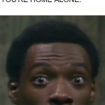 Oh no | WHEN YOU SNEEZE, AND SOMEONE SAYS "BLESS YOU", BUT THEN YOU REMEMBER YOU'RE HOME ALONE: | image tagged in mr robinson face,eddie murphy,surprised,face,oh no,reincarnation | made w/ Imgflip meme maker