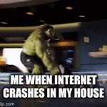 Internet crash | ME WHEN INTERNET CRASHES IN MY HOUSE | image tagged in gifs,marvel,loki,getting,smashed | made w/ Imgflip video-to-gif maker