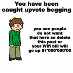 You have been caught upvote begging