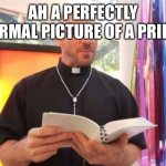 Johnny Sins priest | AH A PERFECTLY NORMAL PICTURE OF A PRIEST | image tagged in johnny sins priest | made w/ Imgflip meme maker