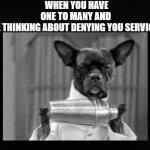 last one!! | WHEN YOU HAVE ONE TO MANY AND HE THINKING ABOUT DENYING YOU SERVICE! | image tagged in bartender dog,dog,funny dogs | made w/ Imgflip meme maker