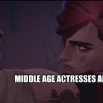 vi wall slams caitlyn | MIDDLE AGE ACTRESSES AND MARVEL WOMEN ME | image tagged in vi wall slams caitlyn | made w/ Imgflip meme maker