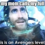 OH NO | When my mom calls my full name | image tagged in now this is an avengers level threat,funny,funny memes | made w/ Imgflip meme maker